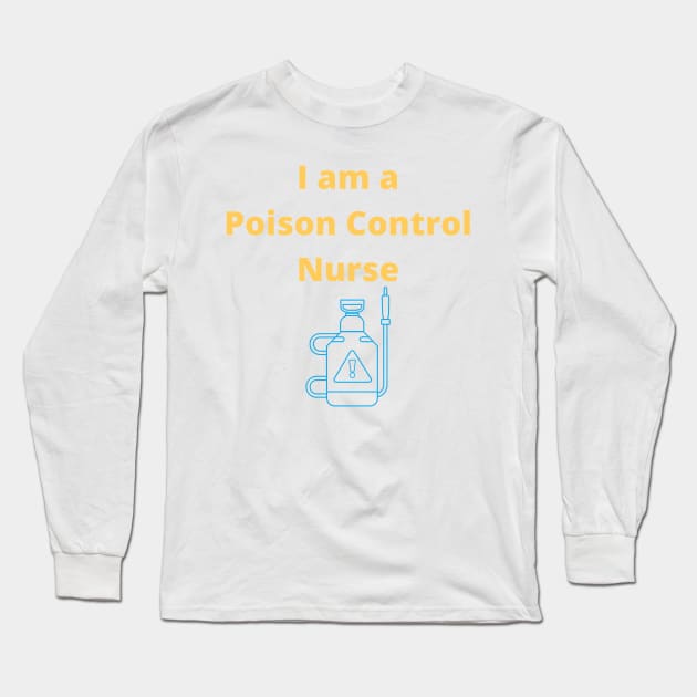 I am a Poison Control Nurse - Poison Control Nurse Long Sleeve T-Shirt by PsyCave